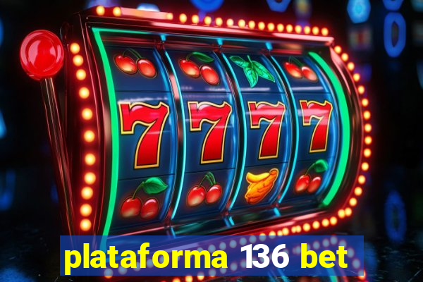 plataforma 136 bet